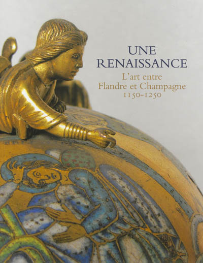 Une renaissance : l'art entre Flandre et Champagne, 1150-1250