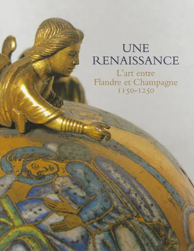 Une renaissance : l'art entre Flandre et Champagne, 1150-1250