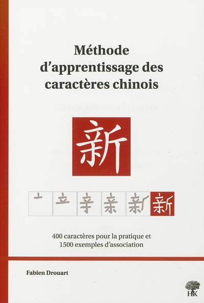 Méhode d'apprentissage des caractères chinois : 400 caractères pour la pratique et 1.500 exemples d'association