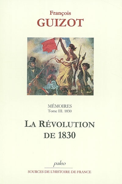 Mémoires pour servir à l'histoire de mon temps. Vol. 3. La révolution de 1830 : 1830