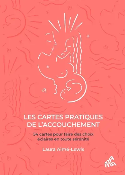 Les cartes pratiques de l'accouchement : 54 cartes pour faire des choix éclairés en toute sérénité