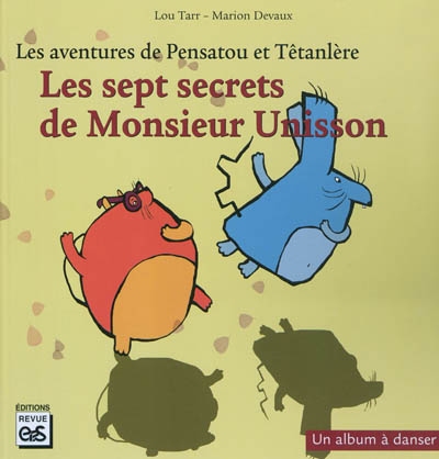 Les aventures de Pensatou et Têtanlère. Les sept secrets de monsieur Unisson : un album à danser + livret d'accompagnement