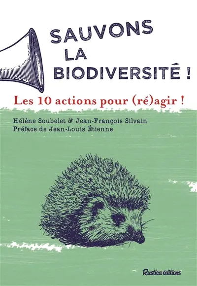 Sauvons la biodiversité ! : les 10 actions pour (ré)agir !