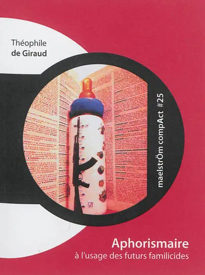 Aphorismaire à l'usage des futurs familicides : exercices d'ontoclastie augmentés d'un docte commentaire des 26 ou 27 lettres de l'alphabet