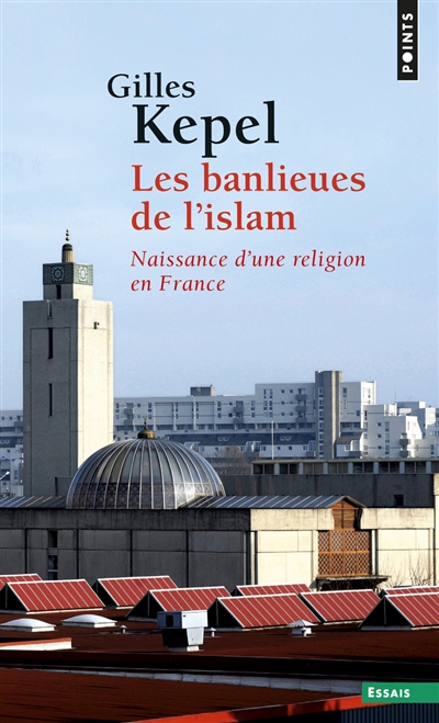 Les banlieues de l'islam : naissance d'une religion en France