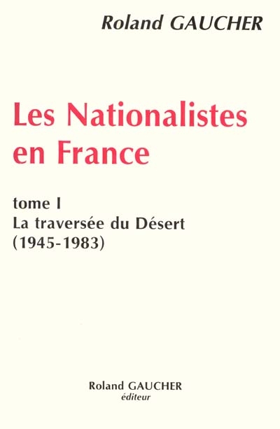 Les nationalistes en France. Vol. 1. La traversée du désert 1945-1983