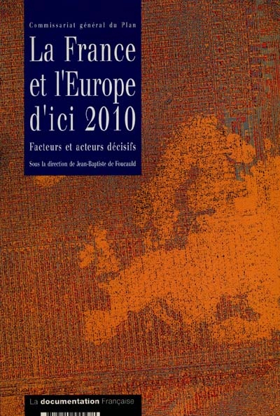 La France et l'Europe d'ici 2010 : facteurs et acteurs décisifs