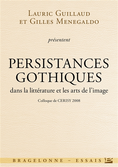 Persistances gothiques dans la littérature et les arts de l'image : colloque de Cerisy 2008