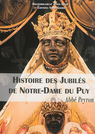 Histoire des jubilés de Notre-Dame du Puy : 992-1910