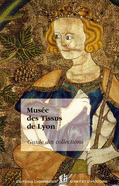 Musée des tissus de Lyon : guide des collections