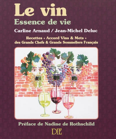 Le vin : essence de vie : recettes (Accord vins & mets) des grands chefs & grands sommeliers français