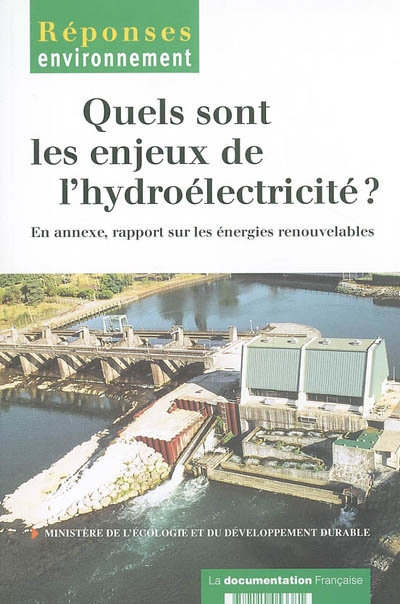 Quels sont les enjeux de l'hydroélectricité ? : en annexe, rapport sur les énergies renouvelables