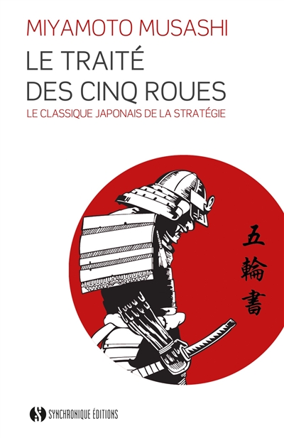 Le traité des cinq roues : le classique japonais de la stratégie par le plus célèbre des samouraïs