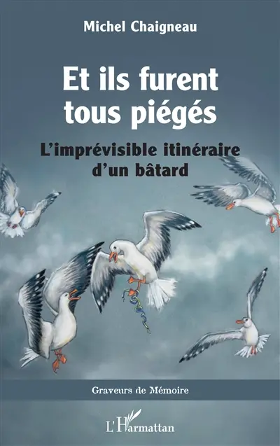 Et ils furent tous piégés : l'imprévisible itinéraire d'un bâtard