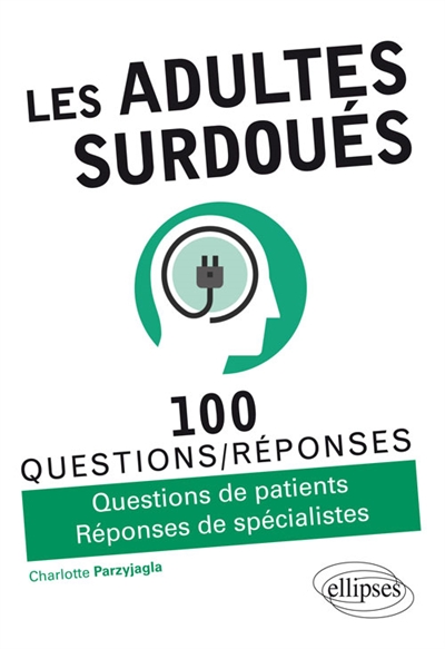 Les adultes surdoués : 100 questions-réponses : questions de patients, réponses de spécialistes