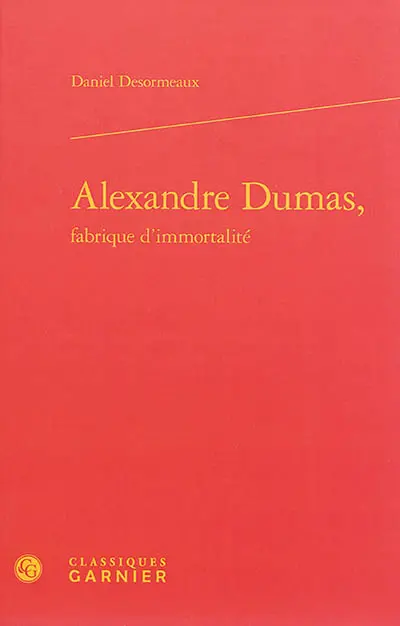 Alexandre Dumas, fabrique d'immortalité