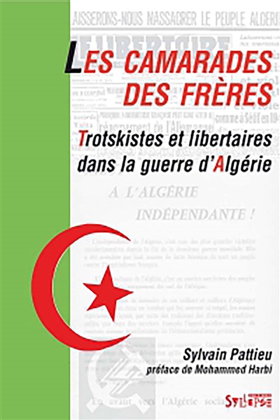 Les camarades, des frères : trotskistes et libertaires dans la guerre d'Algérie