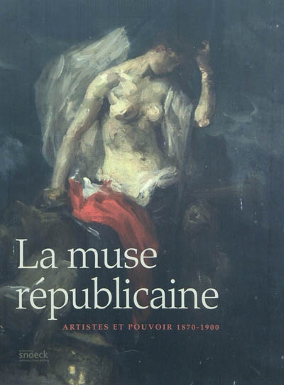 La muse républicaine : artistes et pouvoir 1870-1900 : exposition, Belfort, Tour 46 (Belfort), du 14 juillet au 14 novembre 2010
