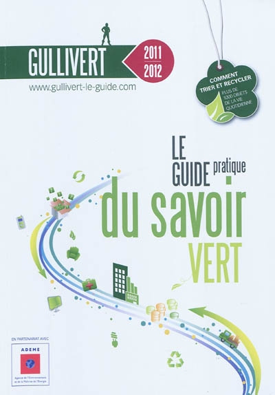 Gullivert 2011-2012 : le guide pratique du savoir vert : comment trier et recycler plus de 1.000 objets de la vie quotidienne