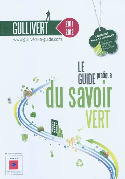 Gullivert 2011-2012 : le guide pratique du savoir vert : comment trier et recycler plus de 1.000 objets de la vie quotidienne