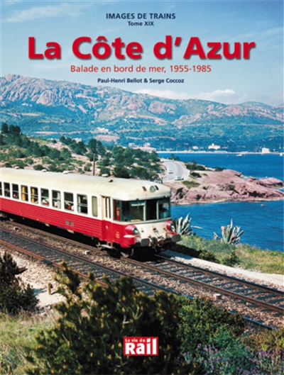 Images de trains. Vol. 19. La Côte d'Azur : balade en bord de mer, 1955-1985