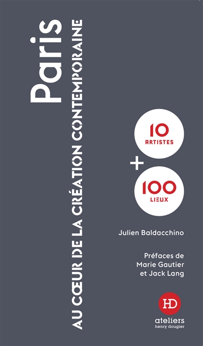 Paris : au coeur de la création contemporaine : 10 artistes + 100 lieux