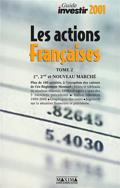Le guide des actions françaises. Vol. 2. Premier marché, second marché, nouveau marché, marché libre
