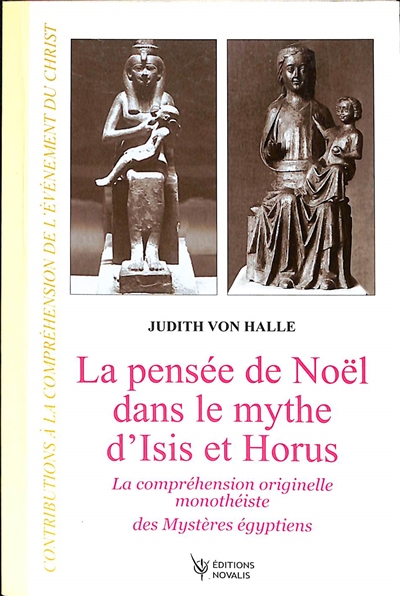 Contributions à la compréhension de l'évènement du Christ. Vol. 8. La pensée de Noël dans le mythe d'Isis et Horus : la compréhension originelle monothéiste des mystères égyptiens