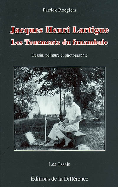 Jacques-Henri Lartigue : les tourments du funambule : dessin, peinture et photographie