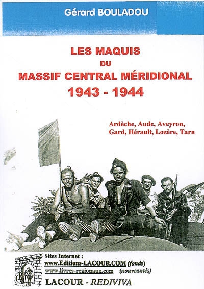 Les maquis du Massif central méridional : 1943-1944 : Ardèche, aude, Aveyron, Gard, Hérault, Lozère, Tarn