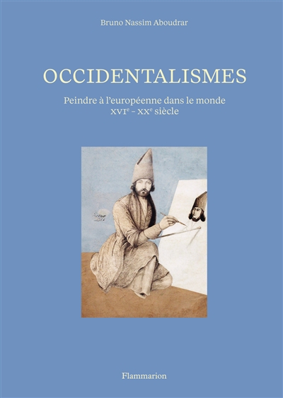 Occidentalismes : peindre à l'européenne dans le monde (XVI-XXe siècle)