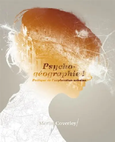 Psycho-géographie ! : poétique de l'exploration urbaine
