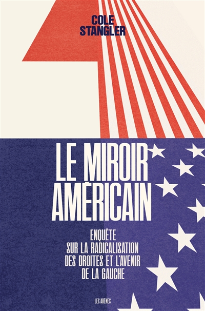 Le miroir américain : enquête sur la radicalisation des droites et l'avenir de la gauche