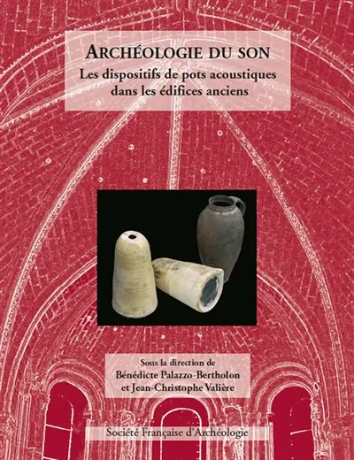 Archéologie du son : les dispositifs de pots acoustiques dans les édifices anciens
