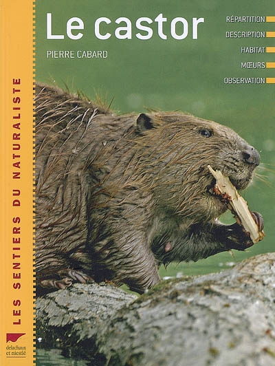 Le castor : répartition, description, habitat, moeurs, observation