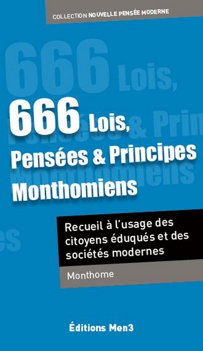 666 lois, pensées & principes monthomiens : recueil évolutionnaire à l'usage du citoyen éduqué et des sociétés modernes