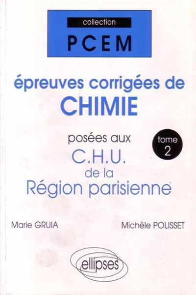 Epreuves corrigées de chimie posées aux CHU de la région parisienne. Vol. 2