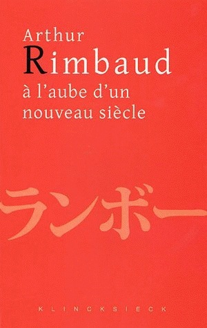 Arthur Rimbaud à l'aube d'un nouveau siècle : actes du colloque de Kyoto