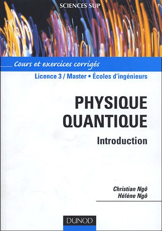 Physique quantique : introduction, cours et exercices corrigés : 2e cycle, écoles d'ingénieurs