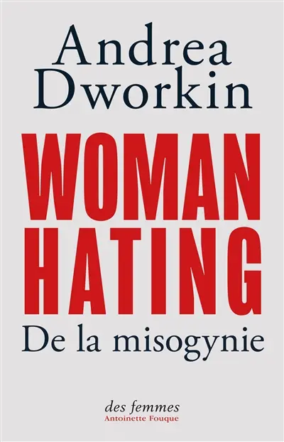 Woman hating : de la misogynie