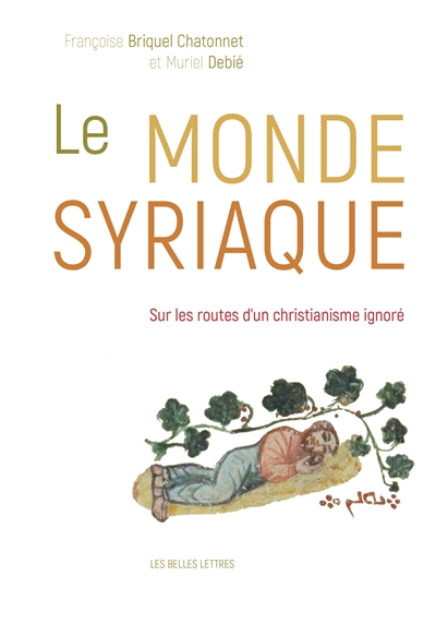 Le monde syriaque : sur les routes d'un christianisme ignoré - Françoise Briquel-Chatonnet