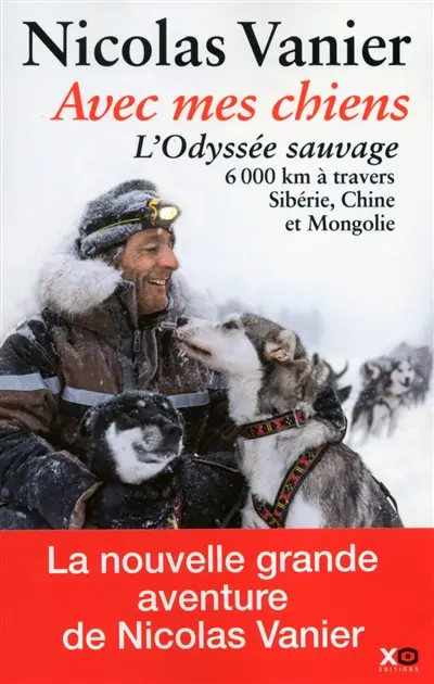 Avec mes chiens : l'odyssée sauvage à travers Sibérie, Chine et Mongolie