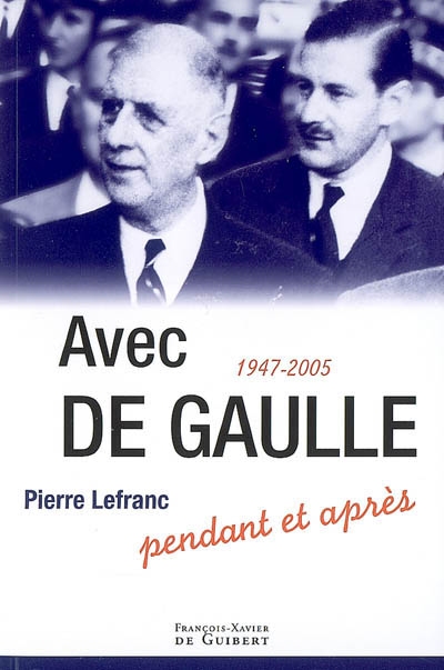 Avec de Gaulle, pendant et après : 1947-2005