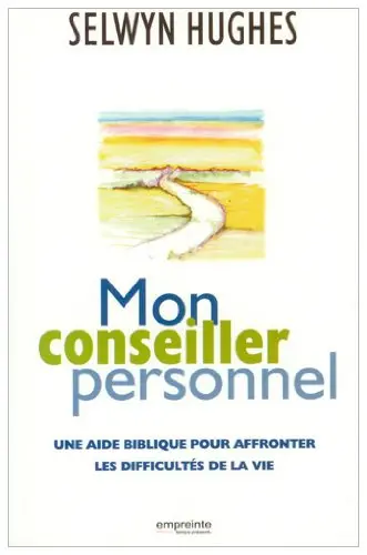 Mon conseiller personnel : une aide biblique pour affonter les difficultés de la vie