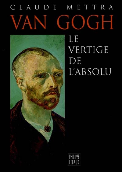 Van Gogh, le vertige de l'absolu