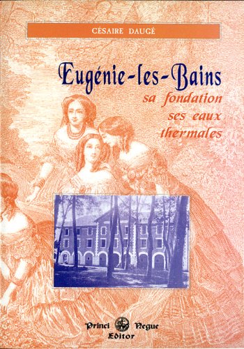 Eugénie-les-Bains : sa fondation, ses eaux thermales