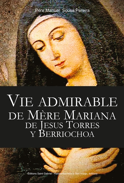 Vie admirable de Mère Mariana de Jesus Torres y Berriochoa