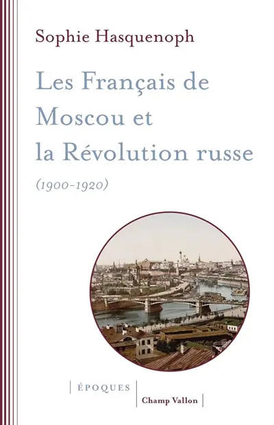 Les Français de Moscou et la révolution russe (1900-1920) : l'histoire d'une colonie étrangère à travers les sources religieuses
