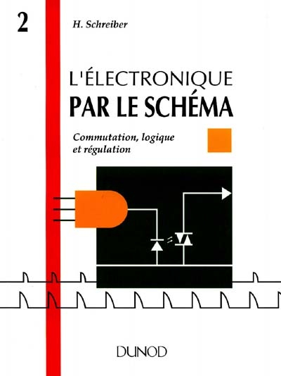 L'électronique par le schéma. Vol. 2. Communication, logique et régulation