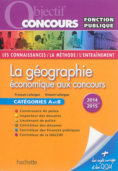 La géographie économique aux concours : catégories A et B, 2014-2015 : les connaissances, la méthode, l'entraînement